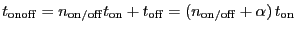 $\ensuremath{t_\ensuremath{\mathrm{onoff}}}
= \ensuremath{n_\ensuremath{\mathrm{...
..._\ensuremath{\mathrm{on/off}}}+\alpha)\,\ensuremath{t_\ensuremath{\mathrm{on}}}$