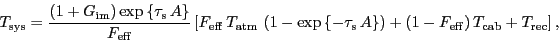 \begin{displaymath}
\ensuremath{T_\ensuremath{\mathrm{sys}}}= \frac{\ensuremath...
...hrm{cab}}}+\ensuremath{T_\ensuremath{\mathrm{rec}}} \right] },
\end{displaymath}