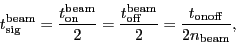 \begin{displaymath}
\ensuremath{\ensuremath{t_\ensuremath{\mathrm{sig}}}^\ensur...
...\mathrm{onoff}}}}{2\ensuremath{n_\ensuremath{\mathrm{beam}}}},
\end{displaymath}
