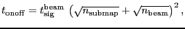 $\displaystyle \ensuremath{t_\ensuremath{\mathrm{onoff}}}= \ensuremath{\ensurema...
...mathrm{submap}}}}+\sqrt{\ensuremath{n_\ensuremath{\mathrm{beam}}}} \right) }^2,$