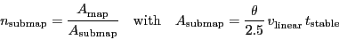 \begin{displaymath}
\ensuremath{n_\ensuremath{\mathrm{submap}}}= \frac{\ensurem...
...th{\mathrm{}}}\,\ensuremath{t_\ensuremath{\mathrm{stable}}}
\end{displaymath}