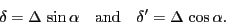 \begin{displaymath}
\ensuremath{\delta}= \ensuremath{\Delta}\,\sin\ensuremath{\...
...math{\delta'}= \ensuremath{\Delta}\,\cos\ensuremath{\alpha}.
\end{displaymath}