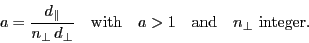 \begin{displaymath}
\ensuremath{a}= \frac{\ensuremath{d_\Vert}}{\ensuremath{n_\...
... \quad \mbox{and} \quad
\ensuremath{n_\bot}\mbox{ integer.}
\end{displaymath}