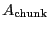 \ensuremath{A_\ensuremath{\mathrm{chunk}}}