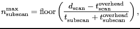 $\displaystyle \ensuremath{n_\ensuremath{\mathrm{subscan}}^\ensuremath{\mathrm{m...
...ath{t^\ensuremath{\mathrm{overhead}}_\ensuremath{\mathrm{subscan}}}} \right) },$