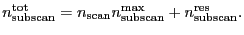 $\displaystyle \ensuremath{n_\ensuremath{\mathrm{subscan}}^\ensuremath{\mathrm{t...
...max}}}+ \ensuremath{n_\ensuremath{\mathrm{subscan}}^\ensuremath{\mathrm{res}}}.$