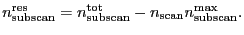 $\displaystyle \ensuremath{n_\ensuremath{\mathrm{subscan}}^\ensuremath{\mathrm{r...
...{scan}}}\ensuremath{n_\ensuremath{\mathrm{subscan}}^\ensuremath{\mathrm{max}}}.$