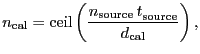 $\displaystyle \ensuremath{n_\ensuremath{\mathrm{cal}}}= \ensuremath{\mathrm{cei...
...uremath{\mathrm{source}}}}{\ensuremath{d_\ensuremath{\mathrm{cal}}}} \right) },$