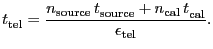$\displaystyle \ensuremath{t^\ensuremath{\mathrm{}}_\ensuremath{\mathrm{tel}}}= ...
...}_\ensuremath{\mathrm{cal}}}}{\ensuremath{\epsilon_\ensuremath{\mathrm{tel}}}}.$
