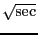 $\sqrt{\ensuremath{\mathrm{sec}}}$