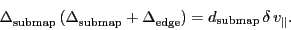 \begin{displaymath}
\ensuremath{\Delta^\ensuremath{\mathrm{}}_\ensuremath{\math...
...suremath{\delta}\,\ensuremath{v_\ensuremath{\mathrm{\Vert}}}.
\end{displaymath}