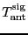 \ensuremath{T_\ensuremath{\mathrm{ant}}\ifthenelse{\equal{sig}{}}{}{^\ensuremath{\mathrm{sig}}}}