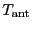 \ensuremath{T_\ensuremath{\mathrm{ant}}\ifthenelse{\equal{}{}}{}{^\ensuremath{\mathrm{}}}}