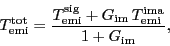 \begin{displaymath}
\ensuremath{T_\ensuremath{\mathrm{emi}}\ifthenelse{\equal{t...
...\mathrm{ima}}}}}{1+\ensuremath{G_\ensuremath{\mathrm{im}}}},
\end{displaymath}