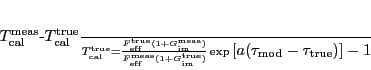 \begin{displaymath}
\frac{\ensuremath{T_\ensuremath{\mathrm{cal}}\ifthenelse{...
...e{\equal{true}{}}{}{_\ensuremath{\mathrm{true}}}}) \right] }-1
\end{displaymath}