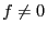 $f \ne 0$