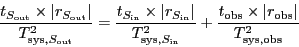 \begin{displaymath}
\frac {t_{S_{\ensuremath{\mathrm{out}}}} \times \vert r_{S_...
...
{T_{\ensuremath{\mathrm{sys}},\ensuremath{\mathrm{obs}}}^2}
\end{displaymath}