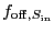 $f_{\ensuremath{\mathrm{off}},S_{\ensuremath{\mathrm{in}}}}$
