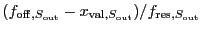 $(f_{\ensuremath{\mathrm{off}},S_{\ensuremath{\mathrm{out}}}} -
x_{\ensuremath{...
...\mathrm{out}}}}) /
f_{\ensuremath{\mathrm{res}},S_{\ensuremath{\mathrm{out}}}}$