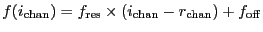 $f(i_{\ensuremath{\mathrm{chan}}}) = f_{\ensuremath{\mathrm{res}}} \times
(i_{\...
...\mathrm{chan}}}-r_{\ensuremath{\mathrm{chan}}}) + f_{\ensuremath{\mathrm{off}}}$