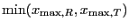 $\displaystyle \ensuremath{\mathrm{min}}( x_{\ensuremath{\mathrm{max}},R} , x_{\ensuremath{\mathrm{max}},T} )$