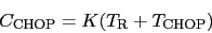 \begin{displaymath}\mbox{$C_{\rm CHOP}$}= K (\mbox{$T_{\rm R}$}+ \mbox{$T_{\rm CHOP}$}) \end{displaymath}