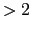$> 2$
