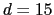 $d = 15$