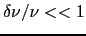 $\delta\nu/\nu << 1$