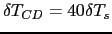 $\delta T_{CD} = 40
\delta T_s$